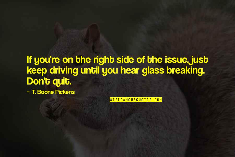 Breaking Glass Quotes By T. Boone Pickens: If you're on the right side of the Breaking Glass Quotes By T. Boone Pickens: If you're on the right side of the