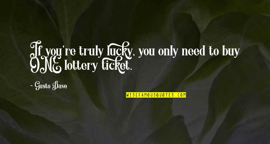 Breaking Habits Quotes By Gusto Dave: If you're truly lucky, you only need to