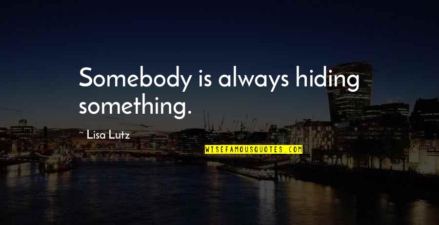 Breaking Habits Quotes By Lisa Lutz: Somebody is always hiding something.