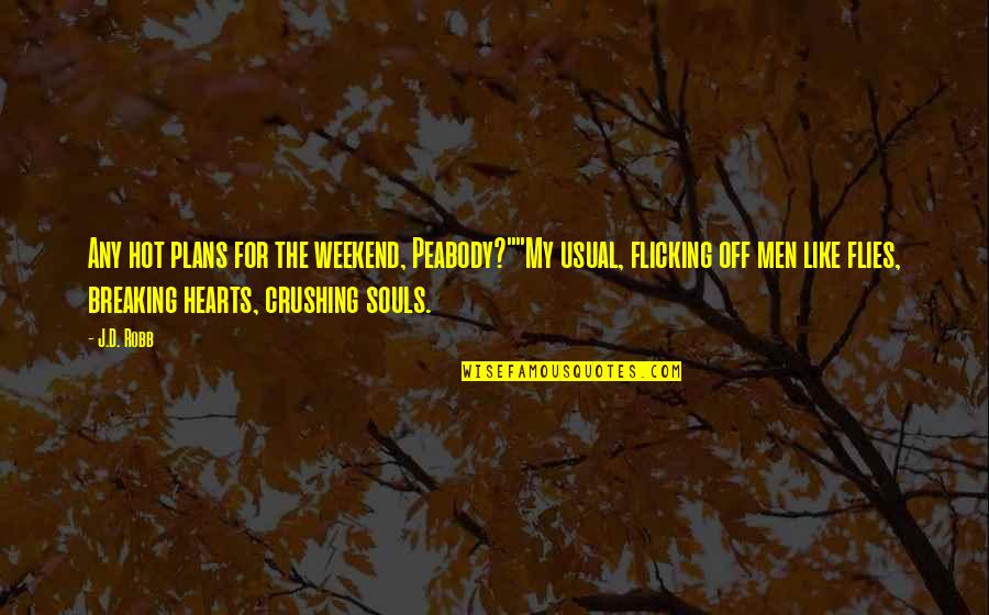 Breaking Hearts Quotes By J.D. Robb: Any hot plans for the weekend, Peabody?""My usual, Breaking Hearts Quotes By J.D. Robb: Any hot plans for the weekend, Peabody?""My usual,