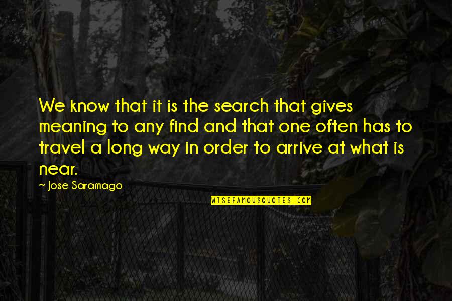 Breaking Hearts Quotes By Jose Saramago: We know that it is the search that