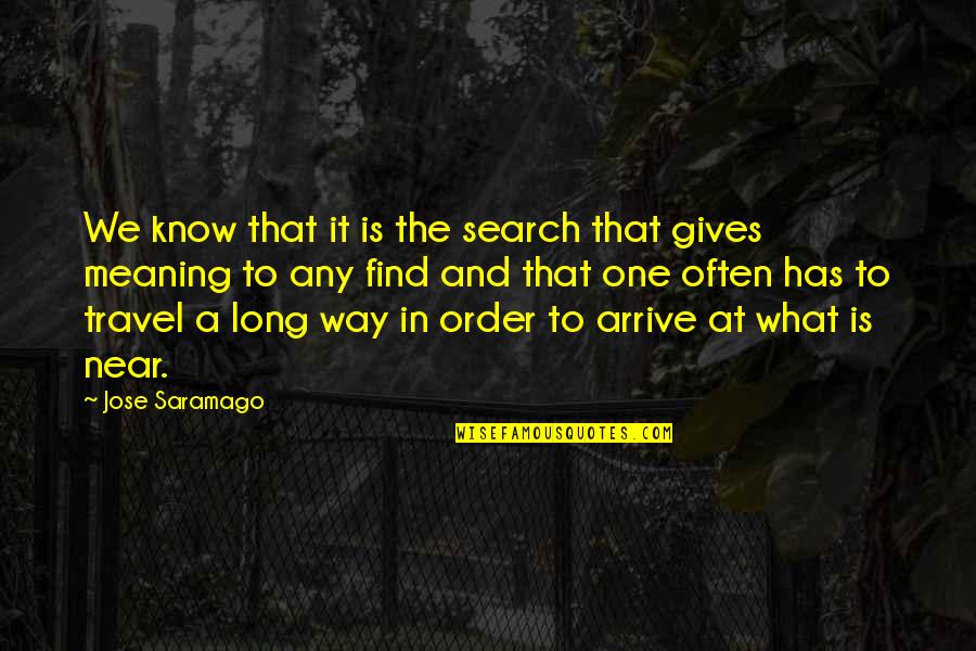 Breaking Hearts Quotes By Jose Saramago: We know that it is the search that Breaking Hearts Quotes By Jose Saramago: We know that it is the search that