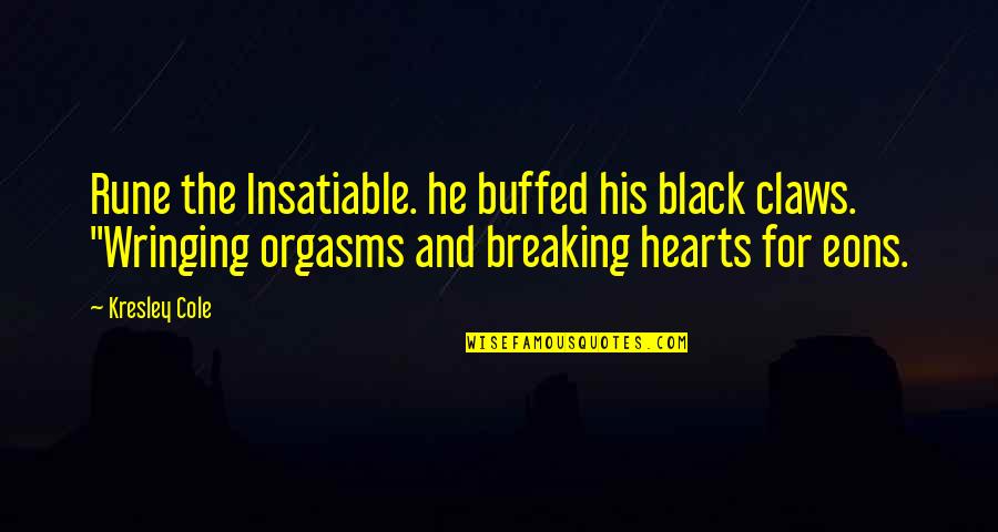 Breaking Hearts Quotes By Kresley Cole: Rune the Insatiable. he buffed his black claws.