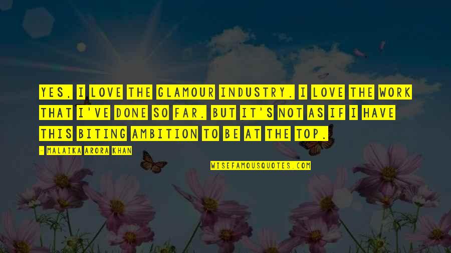 Breaking Hearts Quotes By Malaika Arora Khan: Yes, I love the glamour industry. I love Breaking Hearts Quotes By Malaika Arora Khan: Yes, I love the glamour industry. I love