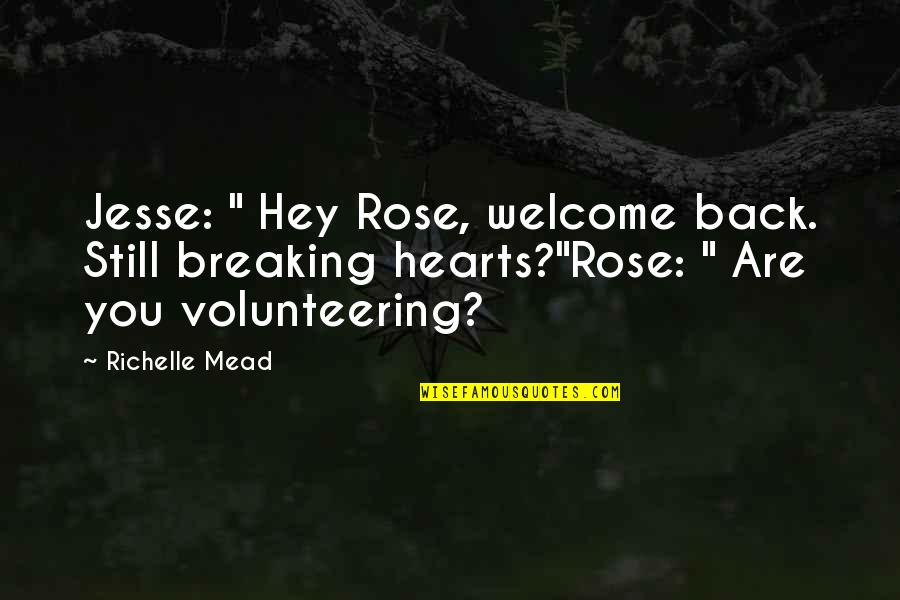 Breaking Hearts Quotes By Richelle Mead: Jesse: " Hey Rose, welcome back. Still breaking