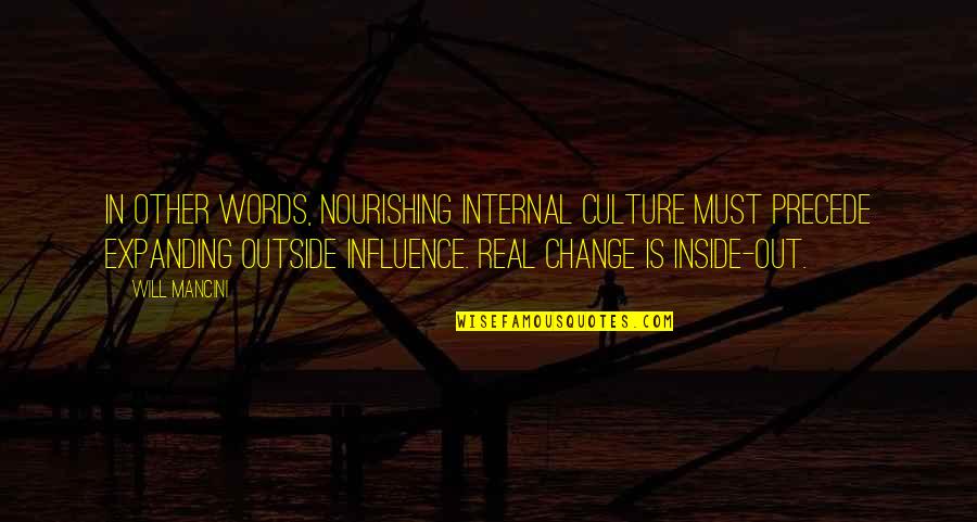Breaking Intimidation Quotes By Will Mancini: In other words, nourishing internal culture must precede