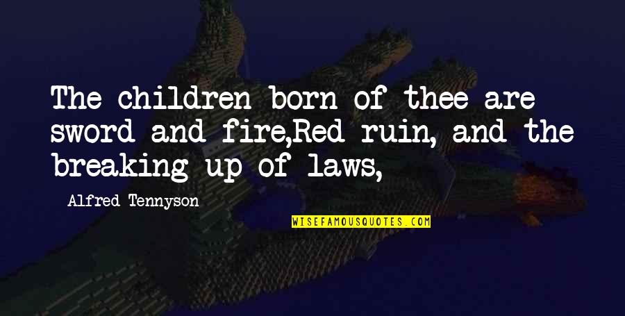 Breaking Laws Quotes By Alfred Tennyson: The children born of thee are sword and Breaking Laws Quotes By Alfred Tennyson: The children born of thee are sword and