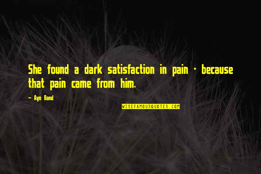 Breaking Laws Quotes By Ayn Rand: She found a dark satisfaction in pain -