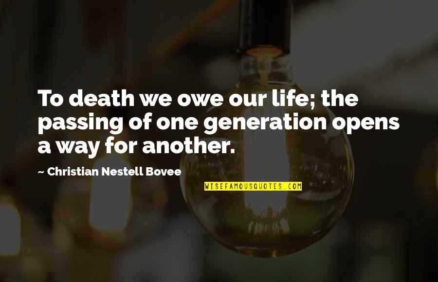 Breaking Laws Quotes By Christian Nestell Bovee: To death we owe our life; the passing Breaking Laws Quotes By Christian Nestell Bovee: To death we owe our life; the passing