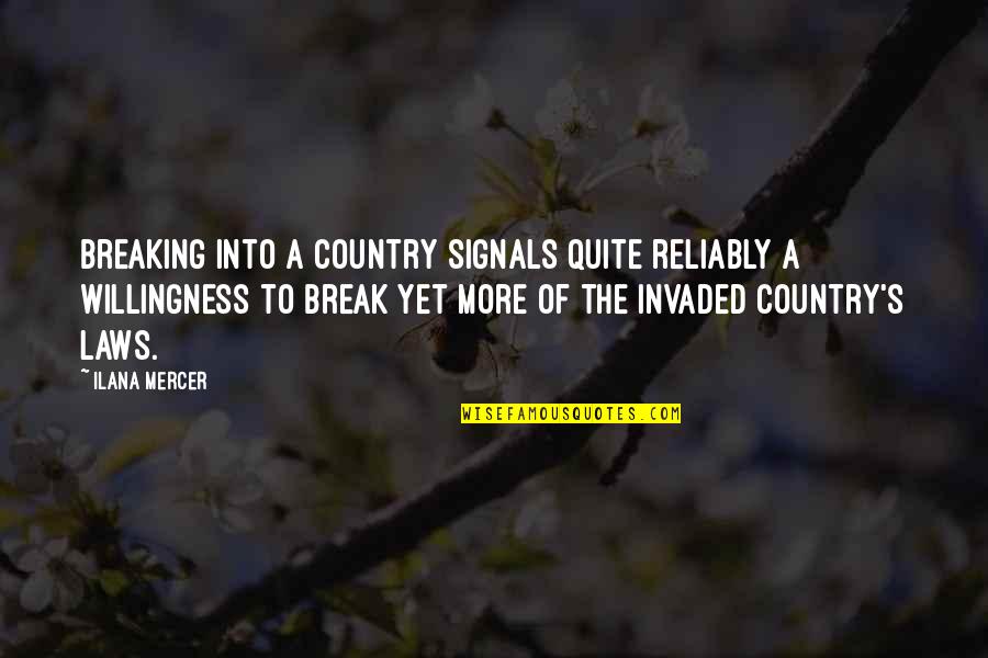 Breaking Laws Quotes By Ilana Mercer: Breaking into a country signals quite reliably a Breaking Laws Quotes By Ilana Mercer: Breaking into a country signals quite reliably a