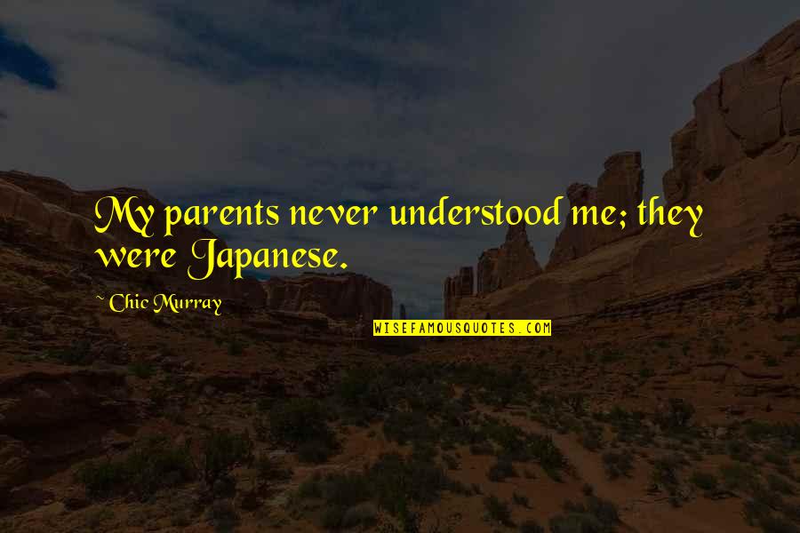 Breaking Limits Quotes By Chic Murray: My parents never understood me; they were Japanese.