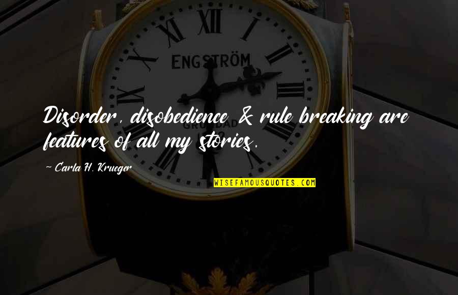 Breaking My Own Rules Quotes By Carla H. Krueger: Disorder, disobedience & rule breaking are features of