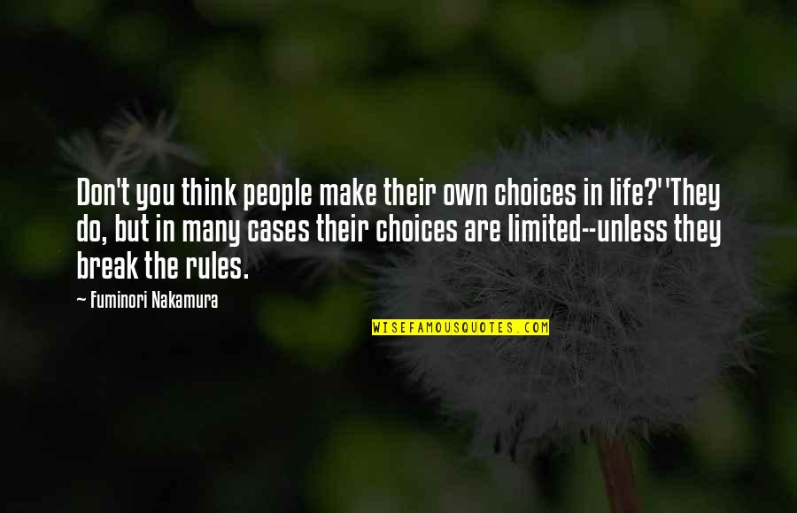 Breaking My Own Rules Quotes By Fuminori Nakamura: Don't you think people make their own choices