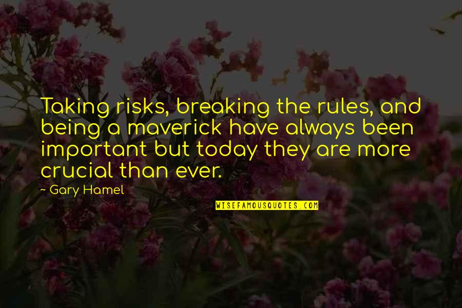 Breaking My Own Rules Quotes By Gary Hamel: Taking risks, breaking the rules, and being a