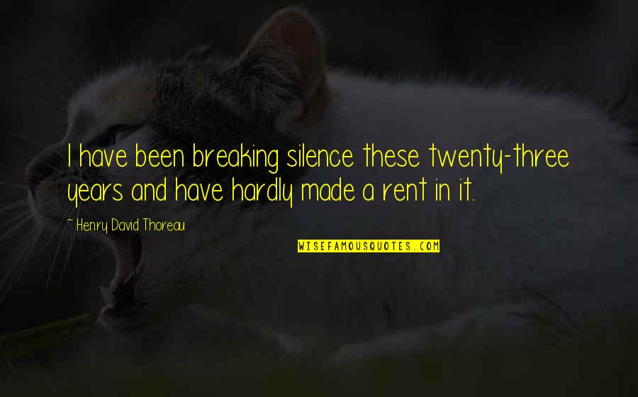 Breaking My Silence Quotes By Henry David Thoreau: I have been breaking silence these twenty-three years