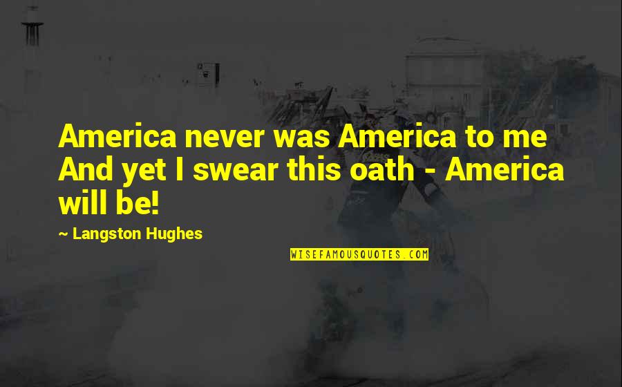 Breaking My Silence Quotes By Langston Hughes: America never was America to me And yet