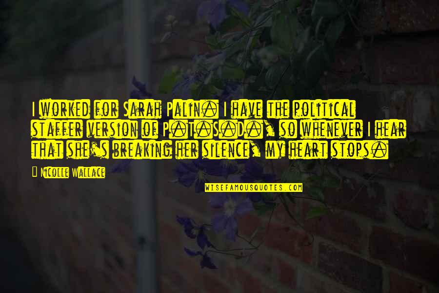 Breaking My Silence Quotes By Nicolle Wallace: I worked for Sarah Palin. I have the