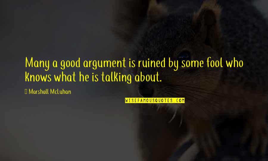 Breaking News Quotes By Marshall McLuhan: Many a good argument is ruined by some