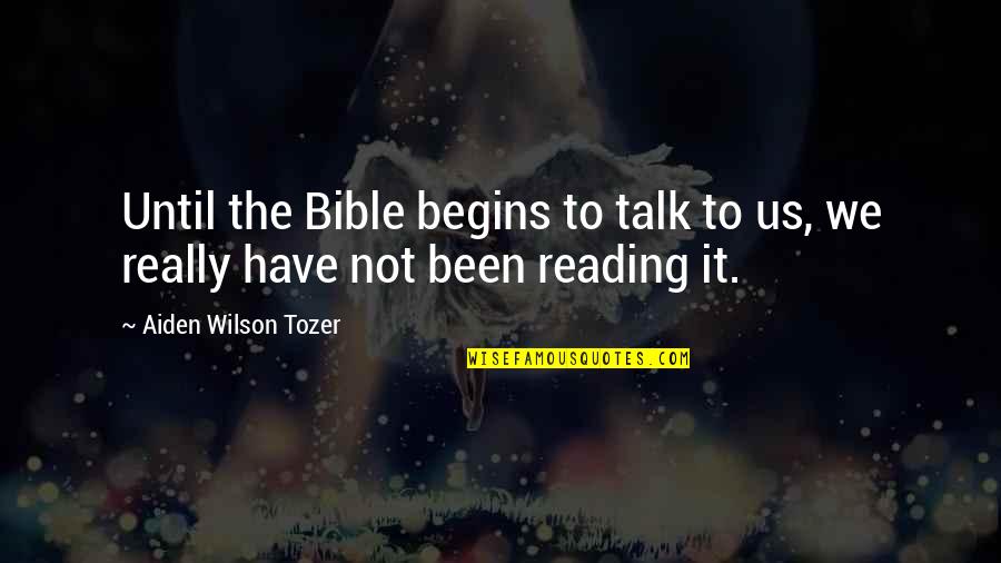 Breaking Night Quotes By Aiden Wilson Tozer: Until the Bible begins to talk to us,