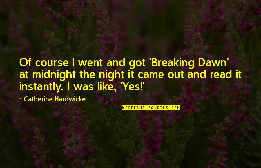 Breaking Night Quotes By Catherine Hardwicke: Of course I went and got 'Breaking Dawn'