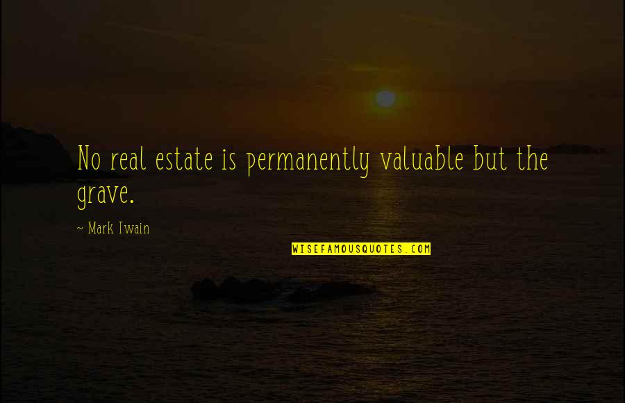 Breaking One's Heart Quotes By Mark Twain: No real estate is permanently valuable but the