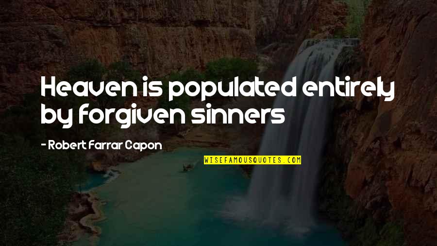 Breaking One's Heart Quotes By Robert Farrar Capon: Heaven is populated entirely by forgiven sinners