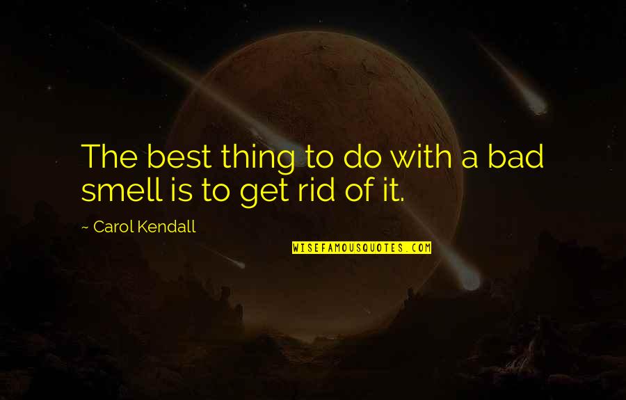 Breaking Out Of Your Comfort Zone Quotes By Carol Kendall: The best thing to do with a bad