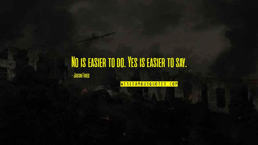 Breaking Out Of Your Comfort Zone Quotes By Jason Fried: No is easier to do. Yes is easier