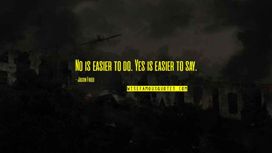 Breaking Out Of Your Comfort Zone Quotes By Jason Fried: No is easier to do. Yes is easier Breaking Out Of Your Comfort Zone Quotes By Jason Fried: No is easier to do. Yes is easier