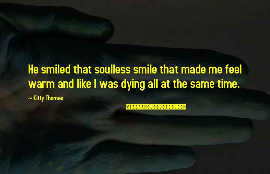 Breaking Out Of Your Comfort Zone Quotes By Kitty Thomas: He smiled that soulless smile that made me