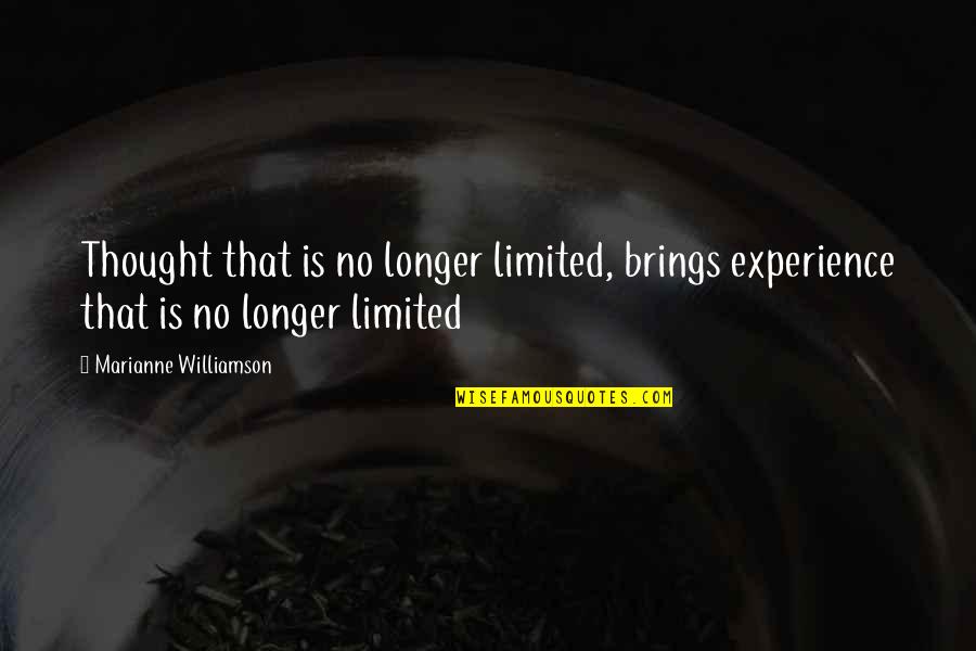 Breaking Out Of Your Comfort Zone Quotes By Marianne Williamson: Thought that is no longer limited, brings experience Breaking Out Of Your Comfort Zone Quotes By Marianne Williamson: Thought that is no longer limited, brings experience