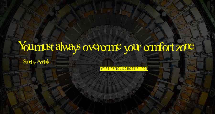 Breaking Out Of Your Comfort Zone Quotes By Sunday Adelaja: You must always overcome your comfort zone