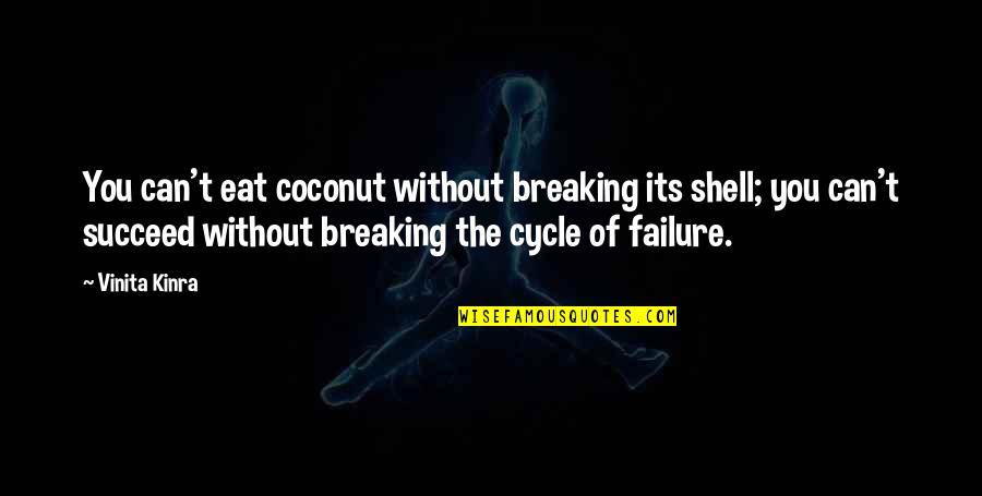 Breaking Out Of Your Shell Quotes By Vinita Kinra: You can't eat coconut without breaking its shell;