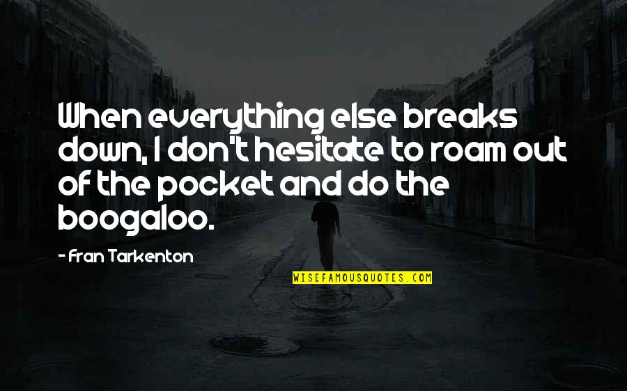 Breaking Out Quotes By Fran Tarkenton: When everything else breaks down, I don't hesitate