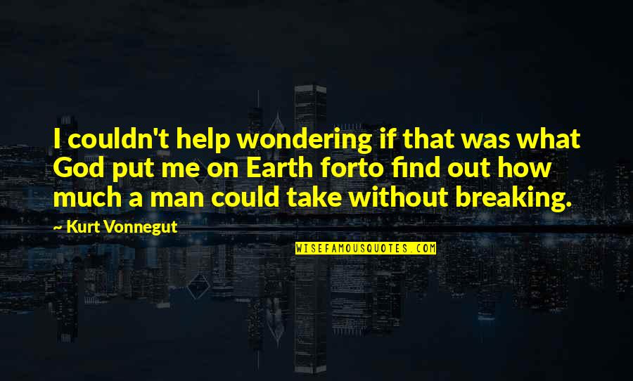 Breaking Out Quotes By Kurt Vonnegut: I couldn't help wondering if that was what