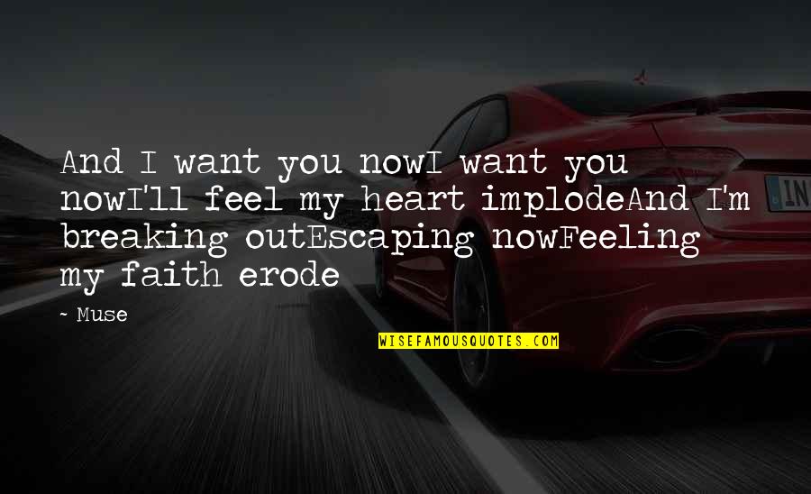 Breaking Out Quotes By Muse: And I want you nowI want you nowI'll