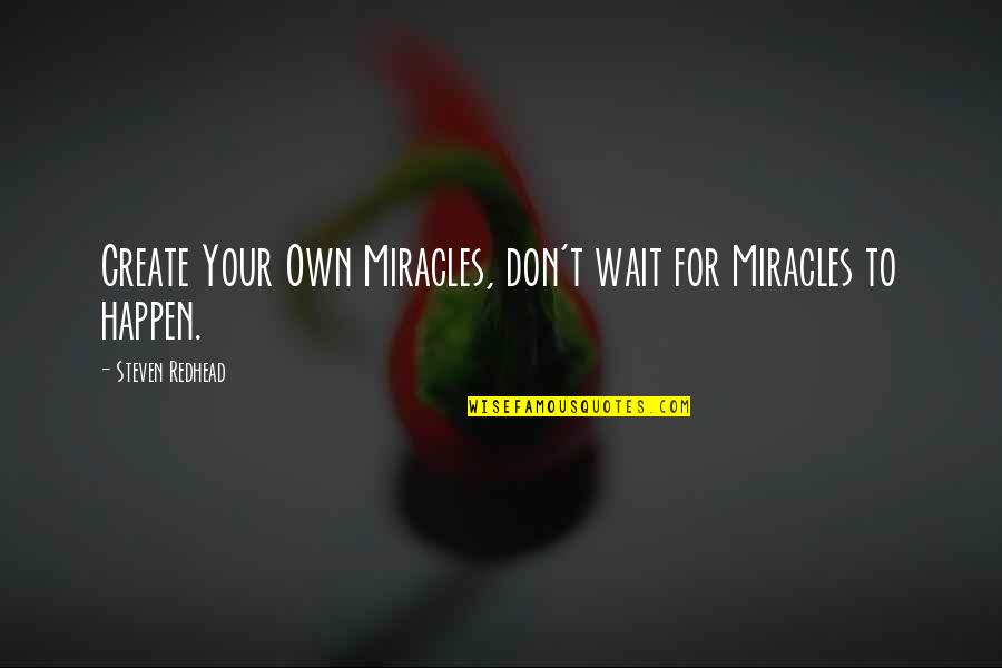 Breaking Pencil Quotes By Steven Redhead: Create Your Own Miracles, don't wait for Miracles