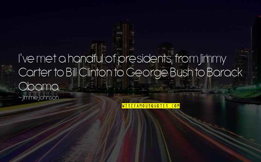 Breaking Point Kristen Simmons Quotes By Jimmie Johnson: I've met a handful of presidents, from Jimmy