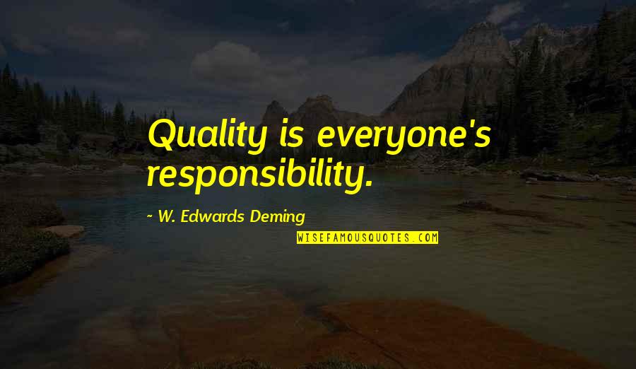 Breaking Point Limit Quotes By W. Edwards Deming: Quality is everyone's responsibility.