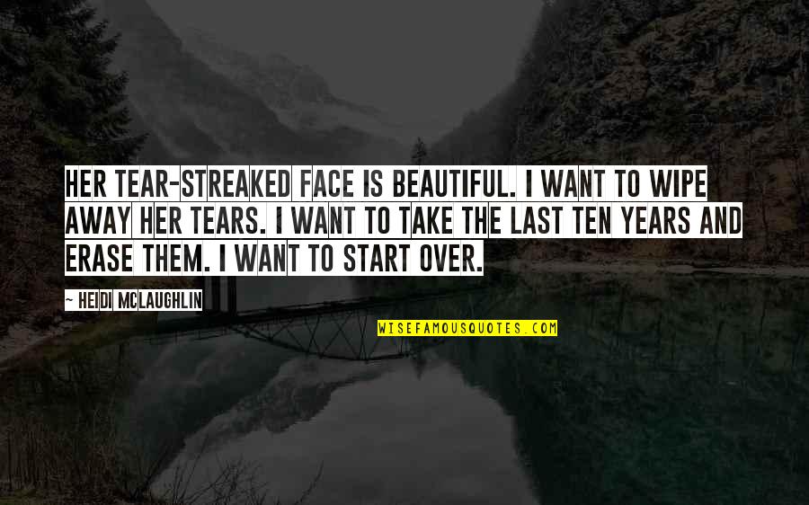Breaking Point Love Quotes By Heidi McLaughlin: Her tear-streaked face is beautiful. I want to Breaking Point Love Quotes By Heidi McLaughlin: Her tear-streaked face is beautiful. I want to