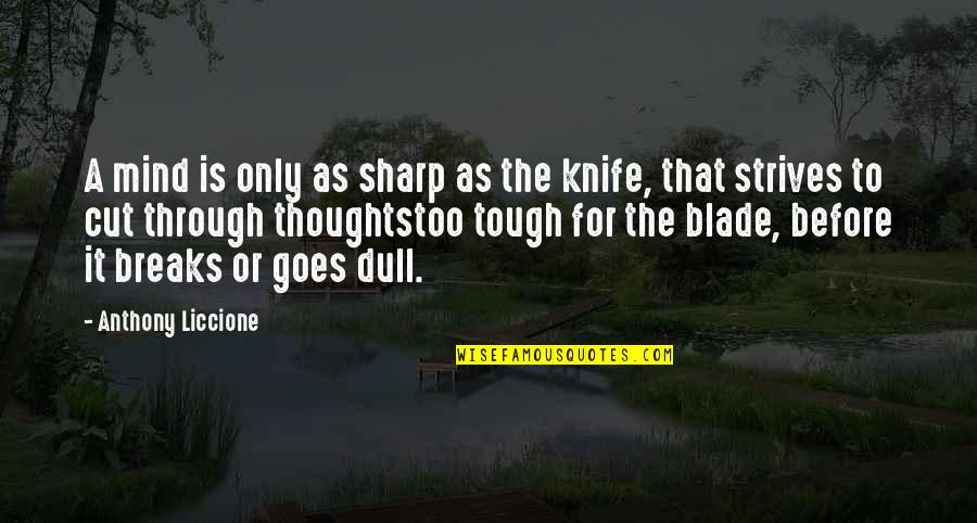 Breaking Point Quotes By Anthony Liccione: A mind is only as sharp as the