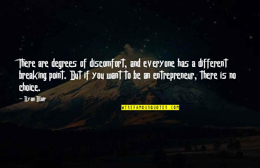 Breaking Point Quotes By Ryan Blair: There are degrees of discomfort, and everyone has