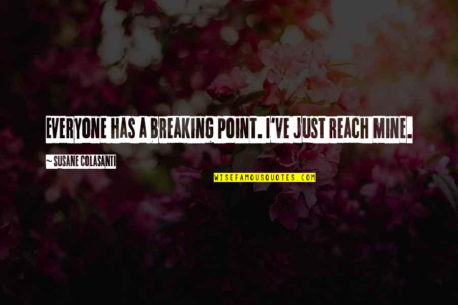 Breaking Point Quotes By Susane Colasanti: Everyone has a breaking point. I've just reach