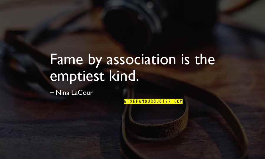 Breaking Points Quotes By Nina LaCour: Fame by association is the emptiest kind.