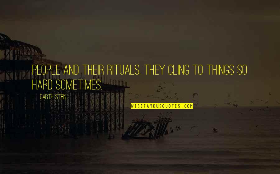 Breaking Pride Quotes By Garth Stein: People and their rituals. They cling to things