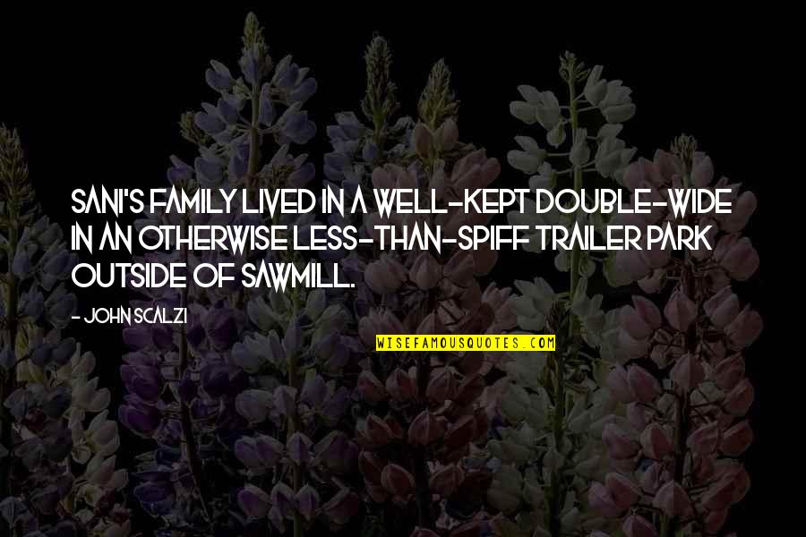 Breaking Pride Quotes By John Scalzi: Sani's family lived in a well-kept double-wide in Breaking Pride Quotes By John Scalzi: Sani's family lived in a well-kept double-wide in