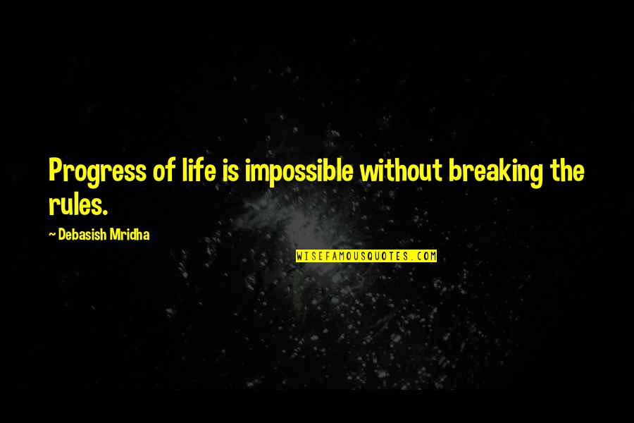 Breaking Quotes And Quotes By Debasish Mridha: Progress of life is impossible without breaking the Breaking Quotes And Quotes By Debasish Mridha: Progress of life is impossible without breaking the