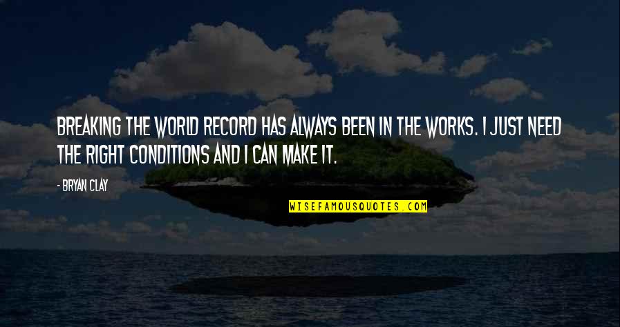 Breaking Record Quotes By Bryan Clay: Breaking the world record has always been in