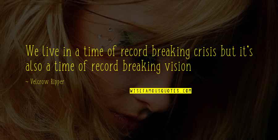 Breaking Record Quotes By Velcrow Ripper: We live in a time of record breaking