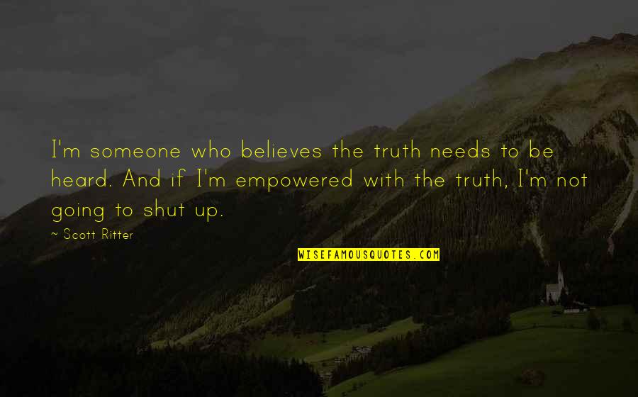 Breaking Routine Quotes By Scott Ritter: I'm someone who believes the truth needs to